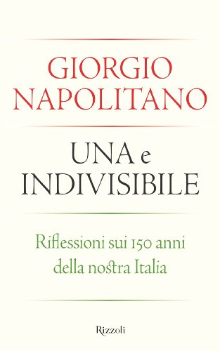 9788817049740: Una e indivisibile. Riflessioni sui 150 anni della nostra Italia