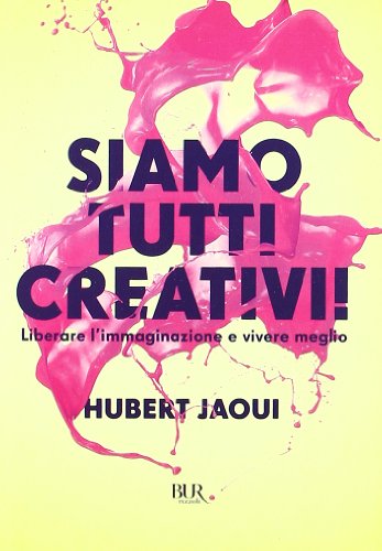 9788817049986: Siamo tutti creativi! Liberare l'immaginazione e vivere meglio (BUR Varia)