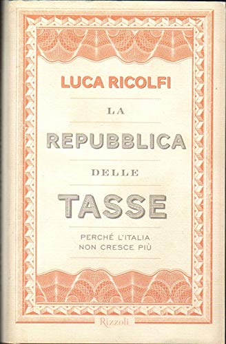 Stock image for La Repubblica delle Tasse - Perch l'Italia non cresce pi for sale by Studio Bibliografico di M.B.