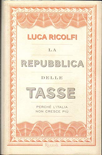 9788817051453: La Repubblica delle tasse. Perch l'Italia non cresce pi