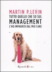 Tutto quello che so sul management l'ho imparato dal mio cane (9788817052641) by Martin P. Levin