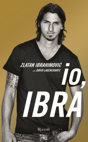 Io, Ibra - Ibrahimovic, Zlatan, Lagercrantz, David