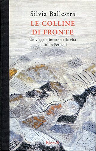 Beispielbild fr Le colline di fronte. Un viaggio intorno alla vita di Tullio Pericoli zum Verkauf von libreriauniversitaria.it