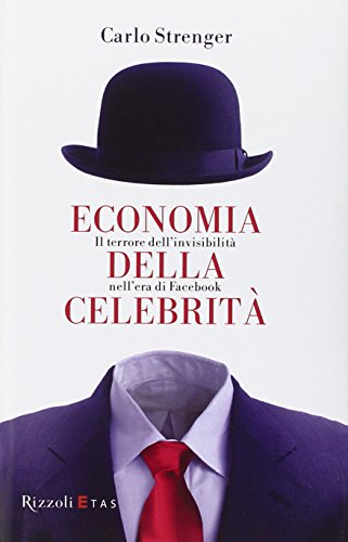 9788817053075: Economia della celebrit. Il terrore dell'invisibilit nell'era di Facebook (ETAS Economia)