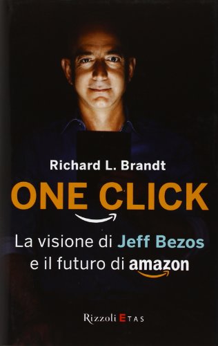 9788817053105: One click. La visione di Jeff Bezos e il futuro di Amazon