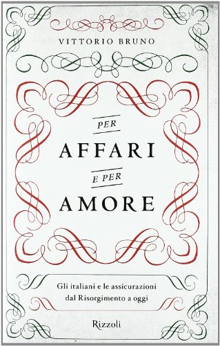 9788817053259: Per affari e per amore. Gli italiani e le assicurazioni dal Risorgimento a oggi (Saggi italiani)