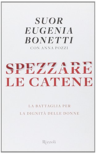 9788817053358: Spezzare le catene. La battaglia per la dignit delle donne (Saggi italiani)