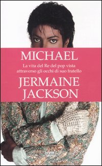 9788817053419: Michael. La vita del re del pop vista attraverso gli occhi di suo fratello