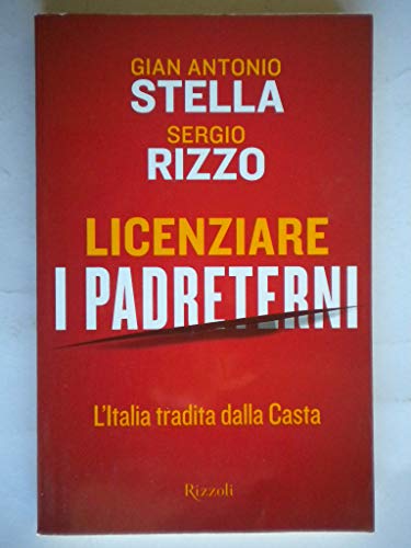 Stock image for Licenziare i padreterni. L'Italia tradita dalla casta for sale by medimops