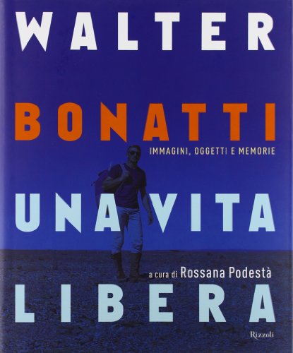 9788817056922: Walter Bonatti. Una vita libera. Ediz. illustrata