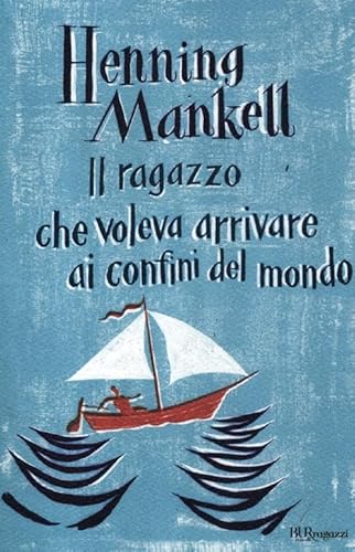 Il ragazzo che voleva arrivare ai confini del mondo (9788817057387) by Mankell, Henning