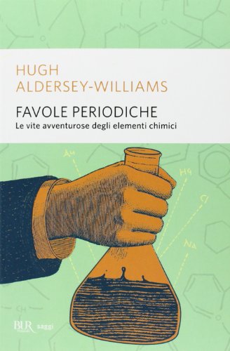 Favole periodiche. La vita avventurosa degli elementi chimici (9788817057486) by Aldersey-Williams, Hugh