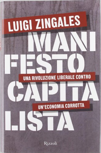 9788817059015: Manifesto capitalista. Una rivoluzione liberale contro un'economia corrotta