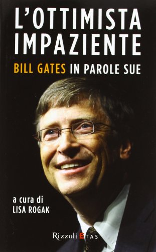 Stock image for L'ottimista impaziente. Bill Gates in parole sue for sale by libreriauniversitaria.it