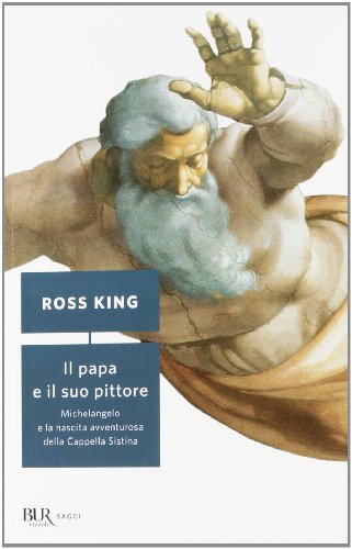 Il papa e il suo pittore. Michelangelo e la nascita avventurosa della Cappella Sistina (9788817060424) by Ross King