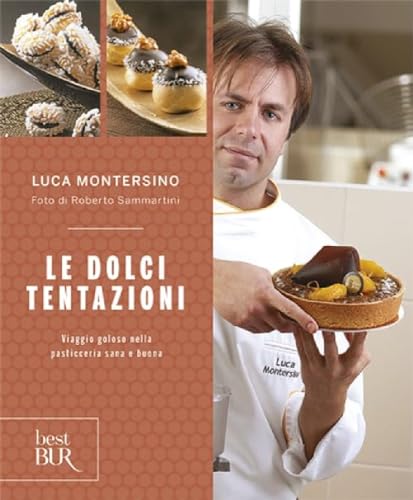 9788817060530: Le dolci tentazioni. Viaggio goloso nella pasticceria sana e buona (BUR Best BUR)