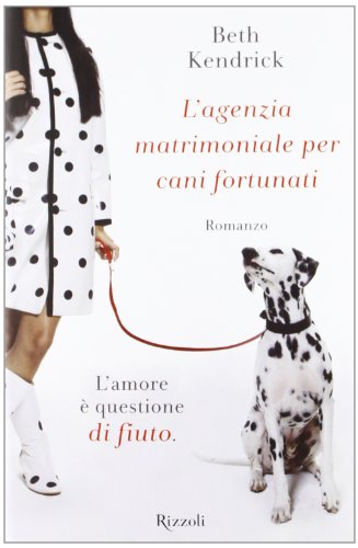 L'agenzia matrimoniale per cani fortunati (9788817061018) by Beth Kendrick