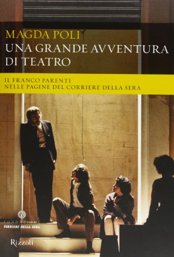9788817061438: Una grande avventura di teatro. Il Franco Parenti nelle pagine del Corriere della Sera. Ediz. illustrata