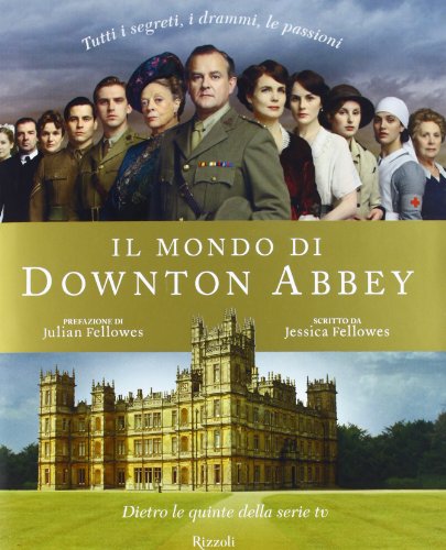 Il mondo di Downton Abbey. Dietro le quinte della serie tv (9788817062121) by Jessica Fellowes