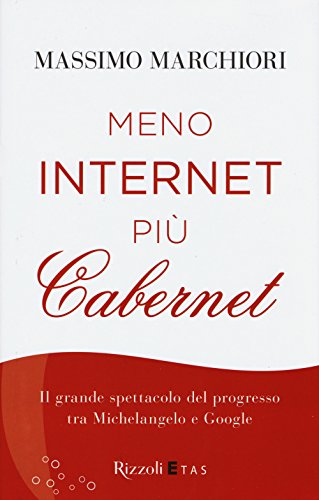 Stock image for Meno internet pi cabernet. Il grande spettacolo del progresso tra Michelangelo e Google for sale by libreriauniversitaria.it