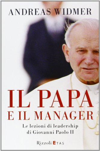 Stock image for Il Papa e il manager. Le lezioni di leadership di Giovanni Paolo II Widmer, Andreas; Weigel, George and Chizzoli, G. for sale by Librisline