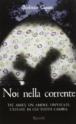 9788817065252: Noi nella corrente. Tre amici. Un amore. Un'estate. L'estate in cui tutto cambia (Rizzoli narrativa)