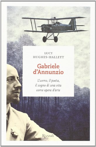 9788817067508: Gabriele D'Annunzio. L'uomo, il poeta, il sogno di una vita come opera d'arte
