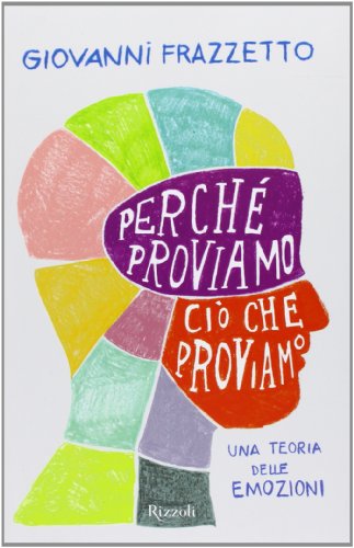 9788817068819: Perch proviamo ci che proviamo. Una teoria delle emozioni (Saggi stranieri)