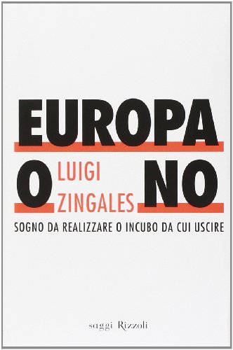 Stock image for Europa o no. Sogno da realizzare o incubo da cui uscire Zingales, Luigi for sale by Librisline