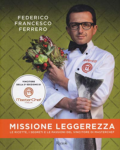 9788817073646: Missione leggerezza. Le ricette, i segreti e le passioni del vincitore di Masterchef. Ediz. illustrata