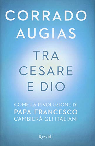 Stock image for Tra Cesare e Dio. Come la rivoluzione di papa Francesco cambier gli italiani for sale by medimops