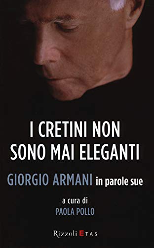 Imagen de archivo de I cretini non sono mai eleganti. Giorgio Armani in parole sue a la venta por Brook Bookstore