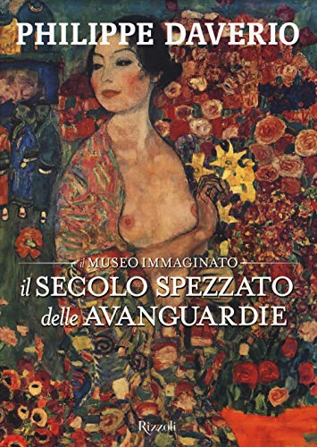 9788817076630: Il secolo spezzato delle avanguardie. Il museo immaginato. Ediz. illustrata