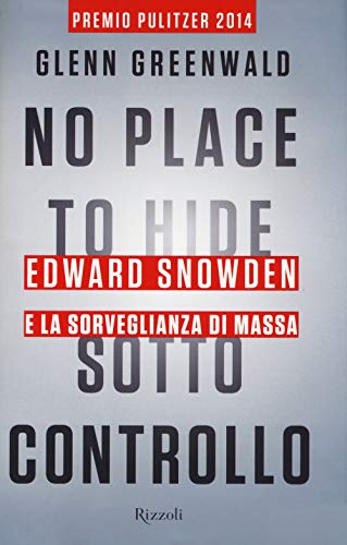 Stock image for No place to hide. Sotto controllo. Edward Snowden e la sorveglianza di massa Greenwald, Glenn; Annoni, Irene and Peri, Francesco for sale by Librisline