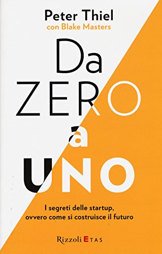 Stock image for Da zero a uno. I segreti delle startup, ovvero come si costruisce il futuro for sale by Revaluation Books