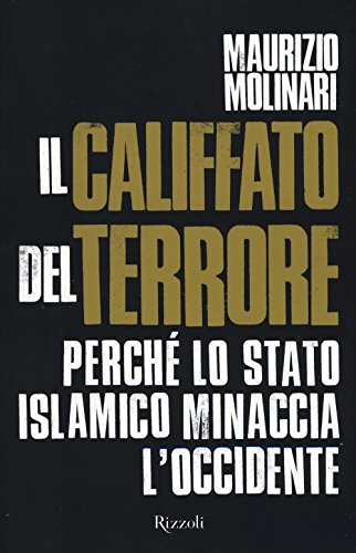 9788817080569: Il Califfato del terrore. Perch lo Stato islamico minaccia l'Occidente