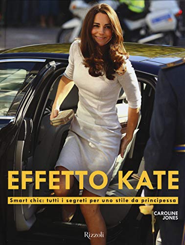 Stock image for Effetto Kate. Smart chic: tutti i segreti per uno stile da principessa. Ediz. illustrata Jones, Caroline and Carozzi, M. for sale by Librisline