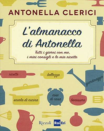 Stock image for L'almanacco di Antonella. Tutti i giorni con me, i miei consigli e le mie ricette for sale by medimops