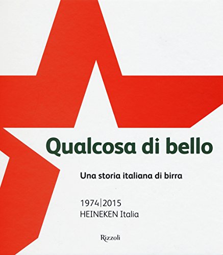 9788817085359: Qualcosa di bello. Una storia italiana di birra. 1974-2015 Heineken Italia