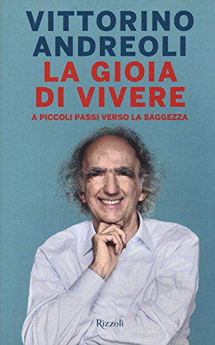 9788817085922: La gioia di vivere. A piccoli passi verso la saggezza (Saggi italiani)