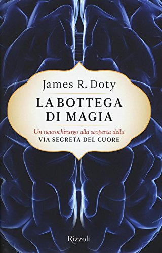 9788817086974: La bottega di magia. Un neurochirurgo alla scoperta della via segreta del cuore