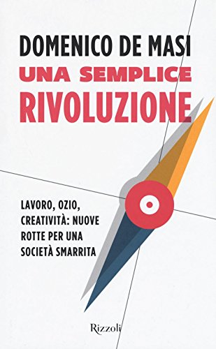 Stock image for Una semplice rivoluzione. Lavoro, ozio, creativit: nuove rotte per una societ smarrita for sale by libreriauniversitaria.it