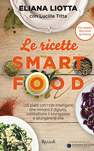 Stock image for Le ricette Smartfood. 100 piatti con i cibi intelligenti che mimano il digiuno, combattono il sovrappeso e allungano la vita for sale by medimops