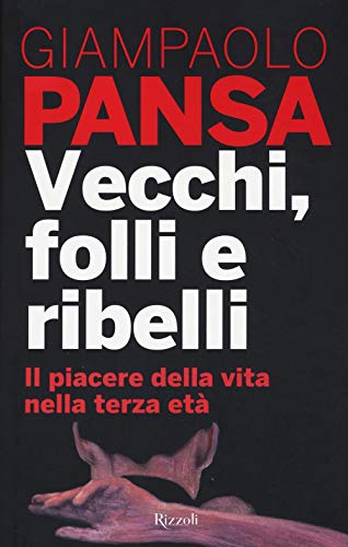 Imagen de archivo de Vecchi, folli e ribelli. Il piacere della vita nella terza et a la venta por medimops