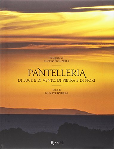 Pantelleria : di luce e di vento, di pietra e di fiori - Sganzerla,Angelo