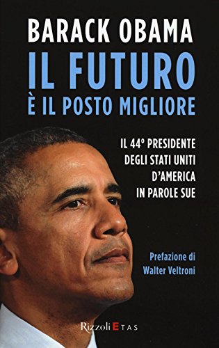 Stock image for Il futuro  il posto migliore. Il 44 Presidente degli Stati Uniti d'America in parole sue for sale by Brook Bookstore