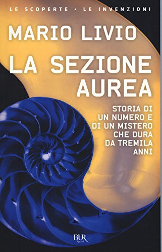 Imagen de archivo de La sezione aurea. Storia di un numero e di un mistero che dura da tremila anni a la venta por medimops