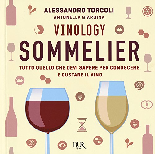 Vinology. Sommelier. Tutto quello che devi sapere per conoscere e gustare il vino - Giardina, Antonella; Torcoli, Alessandro