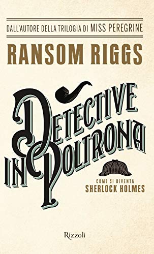 Imagen de archivo de Detective in poltrona. Come si diventa Sherlock Holmes Riggs, Ransom; Smith, Eugene and Budetta, Enrica a la venta por Librisline