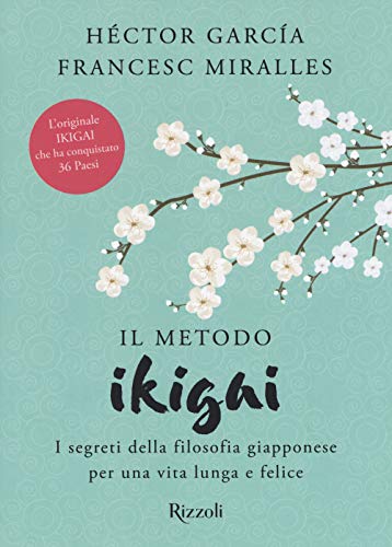 Il metodo Ikigai. I segreti della filosofia giapponese per una vita lunga e  felice - Garcia, Héctor; Miralles, Francesc: 9788817098243 - AbeBooks